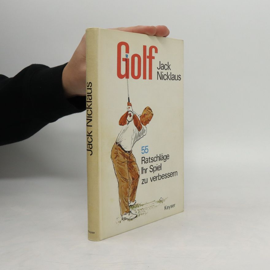 Jack Nicklaus Golf. 55 Ratschläge Ihr Spiel zu verbessern