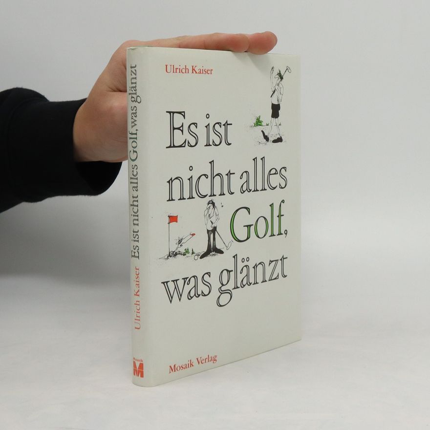 Rolf-Ulrich Kaiser Es ist nicht alles Golf, was glänzt