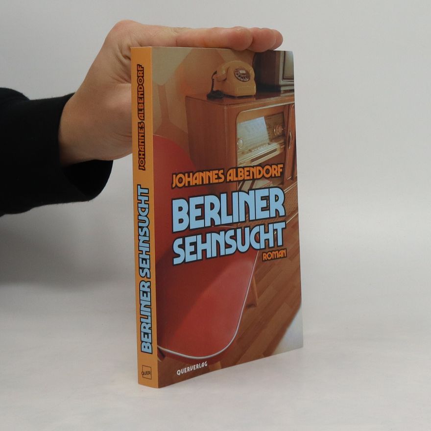 Johannes Albendorf Berliner Sehnsucht
