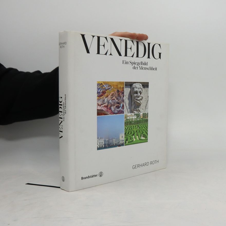 Gerhard Roth Venedig. Ein Spiegelbild der Menschheit