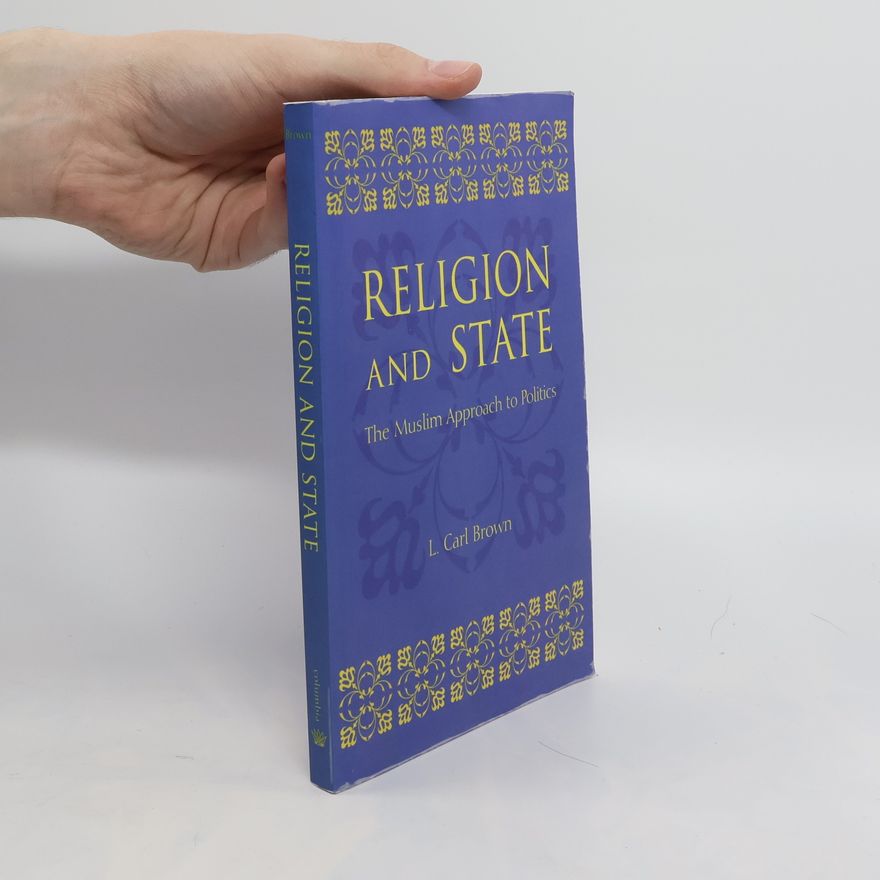 Leon Carl Brown Religion and State. The Muslim Approach to Politics