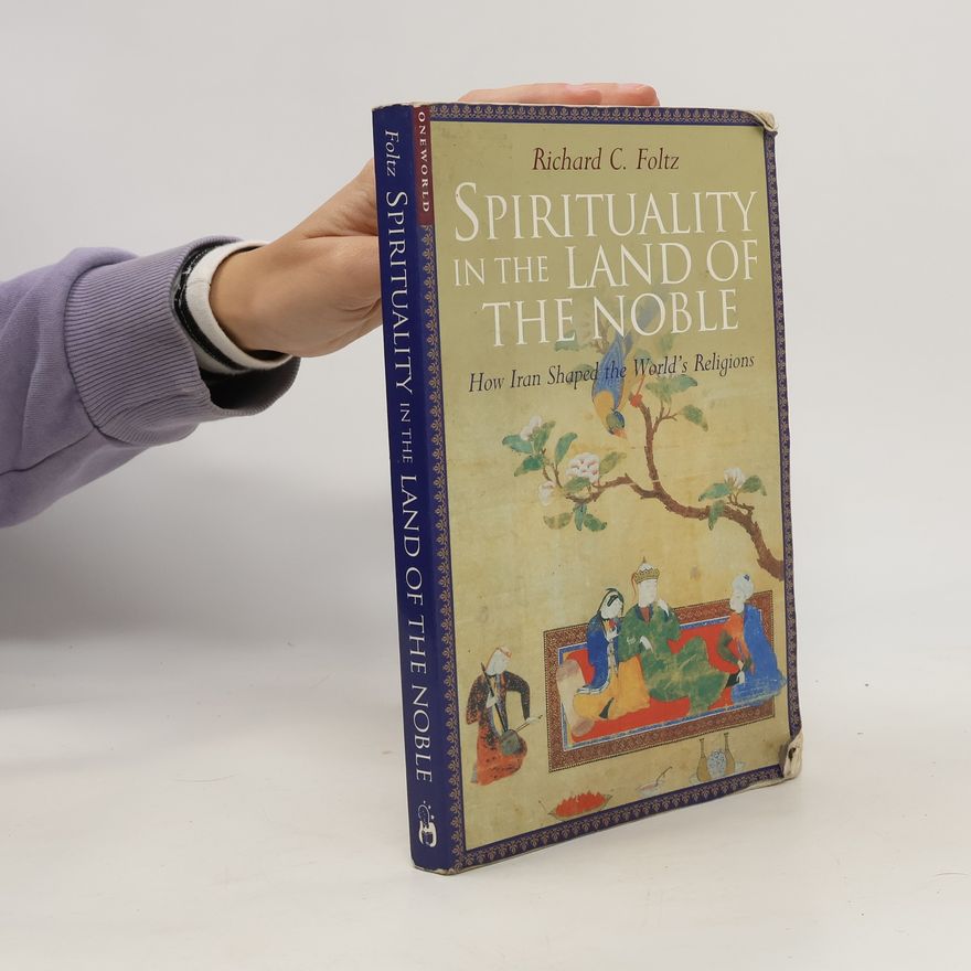 Richard Foltz Spirituality in the Land of the Noble