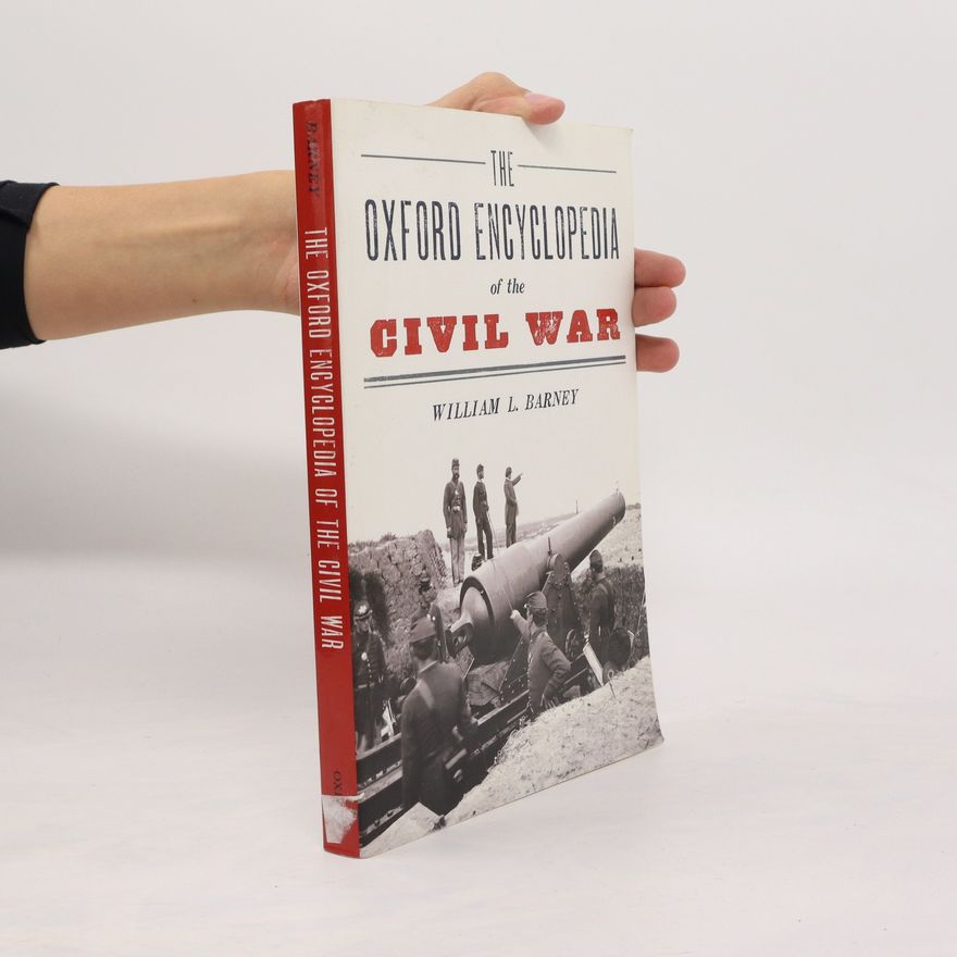 William L. Barney The Oxford Encyclopedia of the Civil War