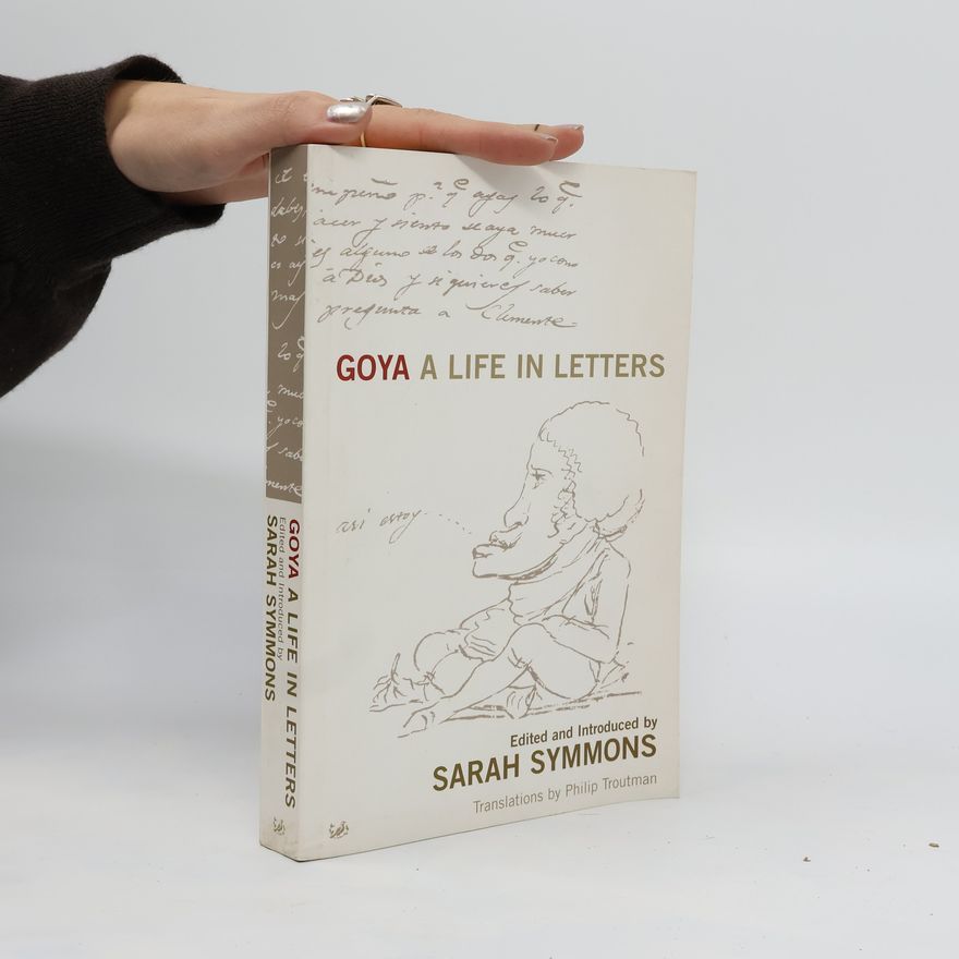 Sarah Symmons Goya a Life in Letters