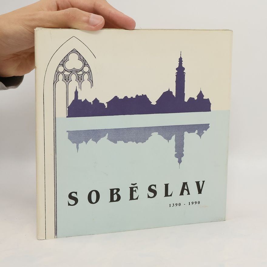 Václav Bouška Soběslav 1390-1990. 600 let města Soběslavi