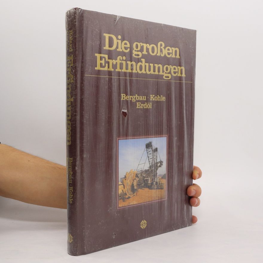 Roland Gööck Die großen Erfindungen. Bergbau, Kohle, Erdöl