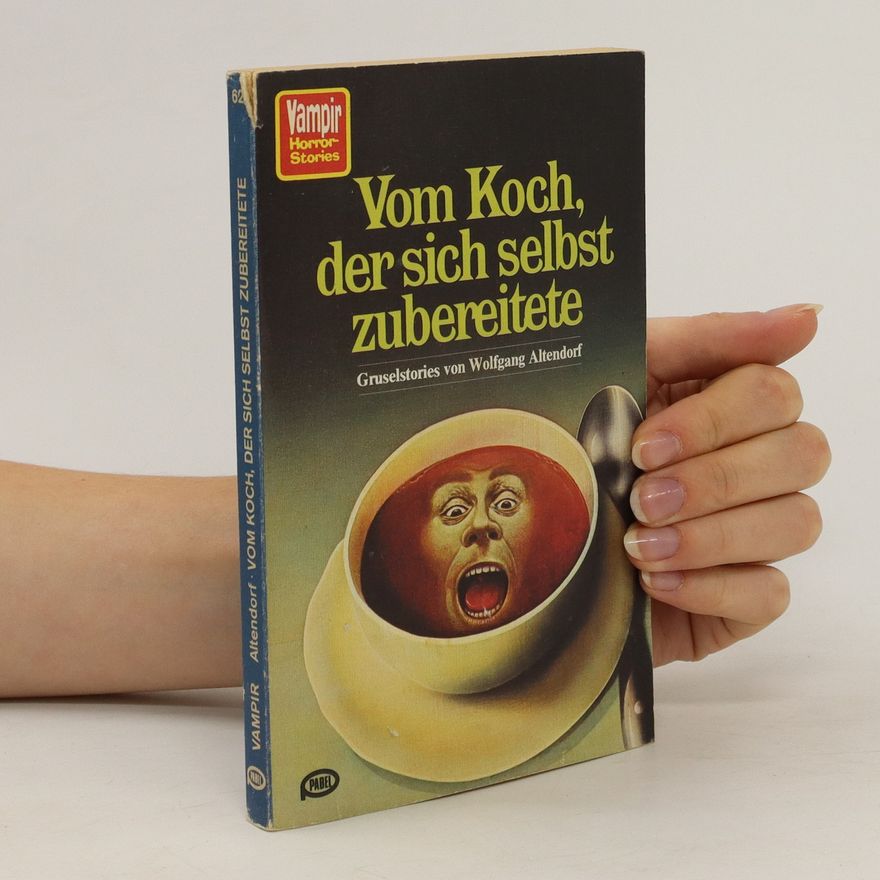 Wolfgang Altendorf Vom Koch, der sich selbst zubereitete
