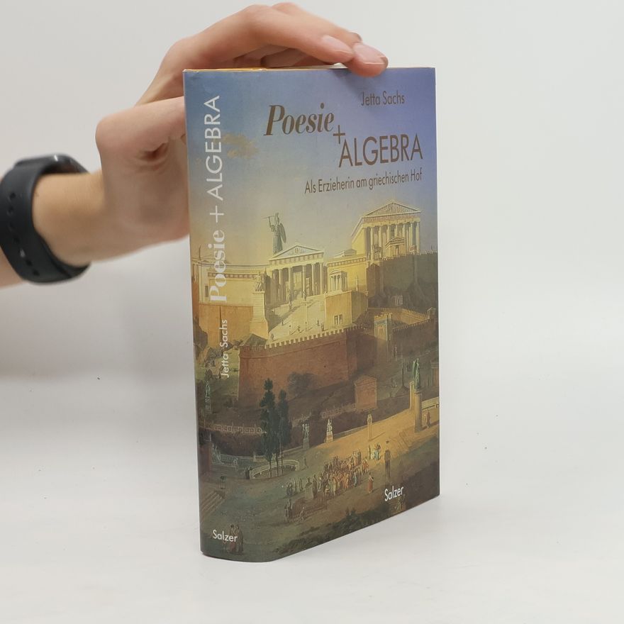 Jetta Sachs Collignon Poesie und Algebra. Als Erzieherin am griechischen Hof