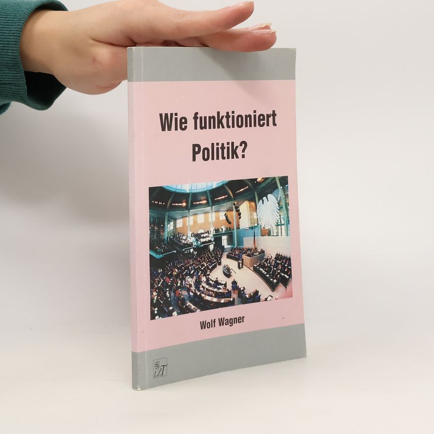 Wolf Wagner Wie funktioniert Politik?