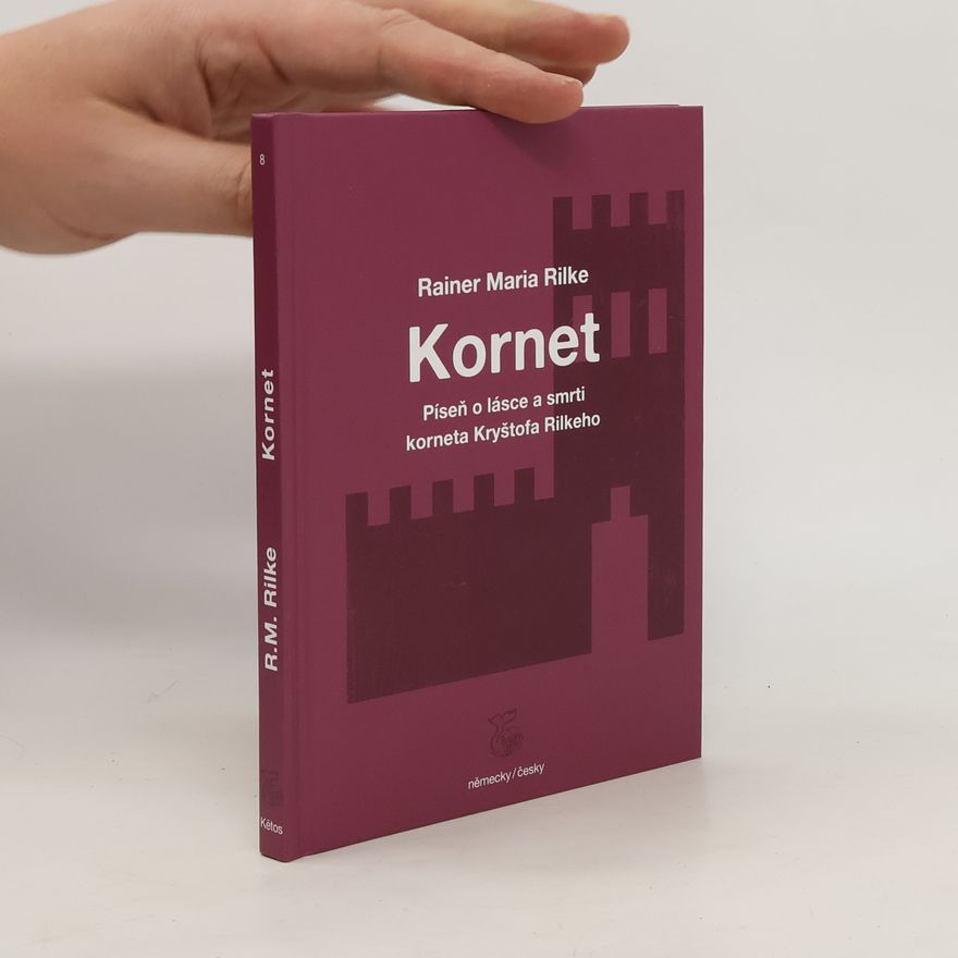 Rainer Maria Rilke Kornet : píseň o lásce a smrti korneta Kryštofa Rilkeho = Cornet : die Weise von Liebe und Tod des Cornets Christoph Rilke