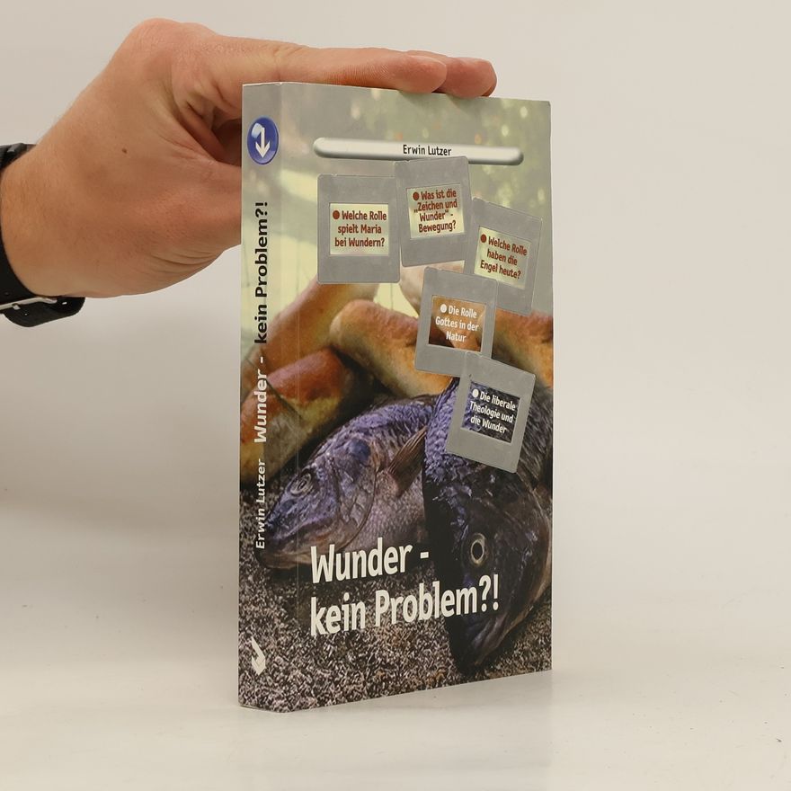 Erwin Lutzer Wunder - kein Problem!?