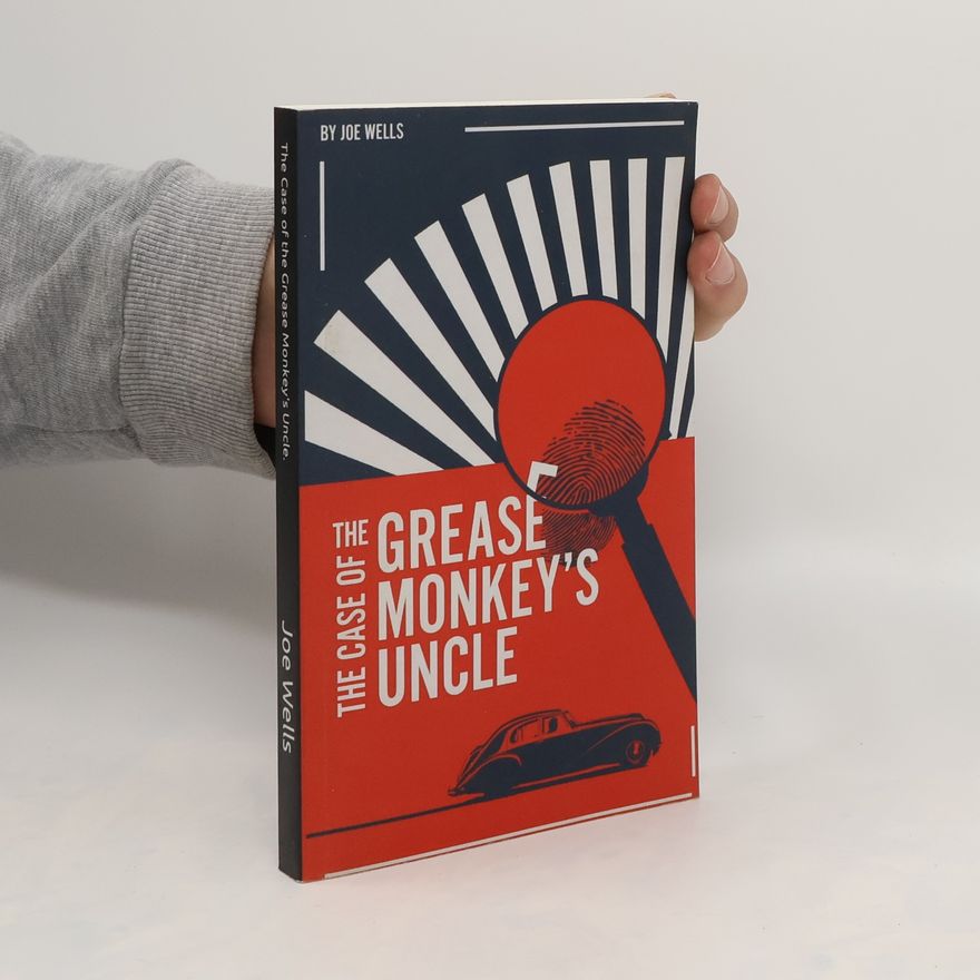 Joe Wells The Case of the Grease Monkey's Uncle