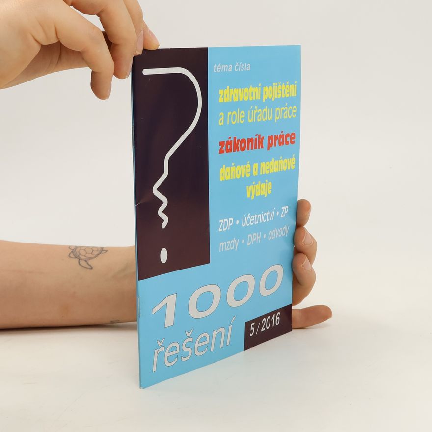 Kolektiv autorů 1000 řešení: Zdravotní pojištění a role úřadu práce. Zákoník práce. Daňové a nedaňové výdaje.