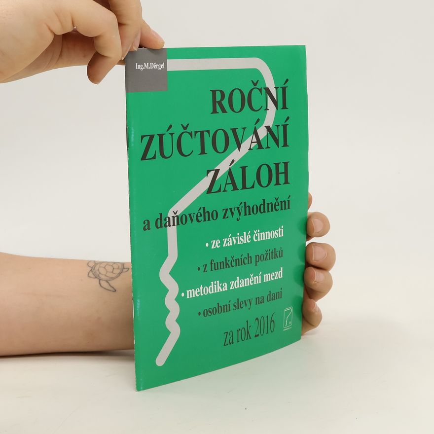 Martin Děrgel Roční zúčtování záloh a daňové zvýhodnění ze závislé činnosti, z funkčních požitků, metodika zdanění mezd, osobní slevy na dani za rok 2016