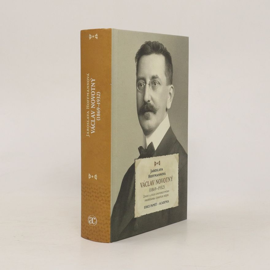 Jaroslava Hoffmannová Václav Novotný (1869-1932). Žvot a dílo univerzitního profesora českých dějin