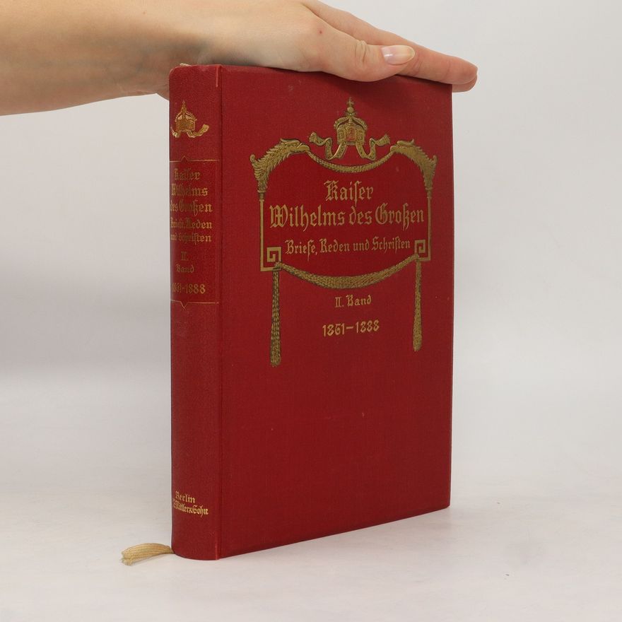 Ernst Berner Kaiser Wilhelms des Grossen. Briefe, Reden und Schriften. II. Band, 1861-1888