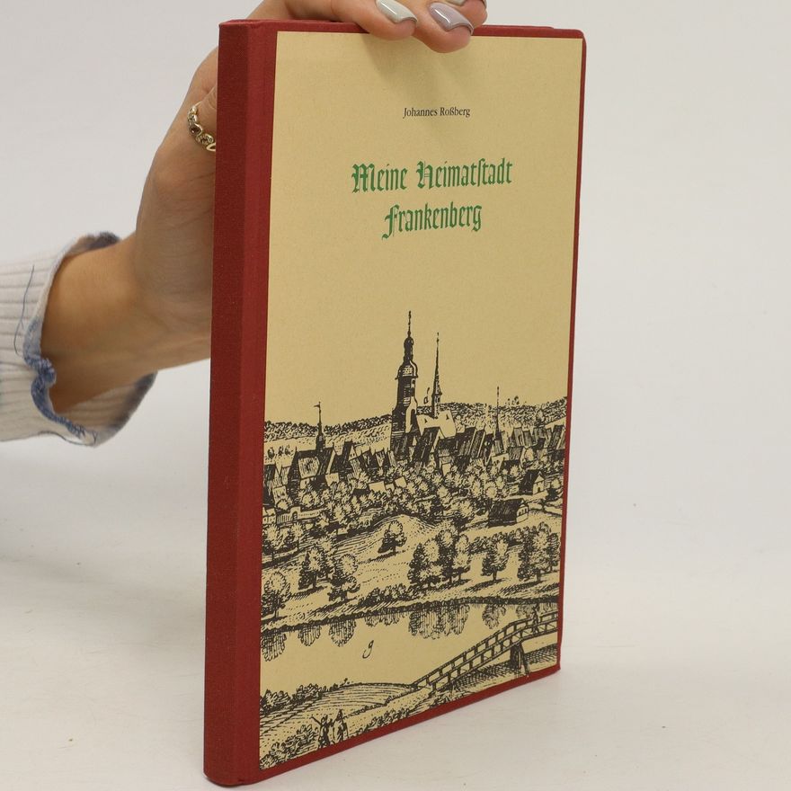 Johannes Roßberg Meine Heimatstadt Frankenberg