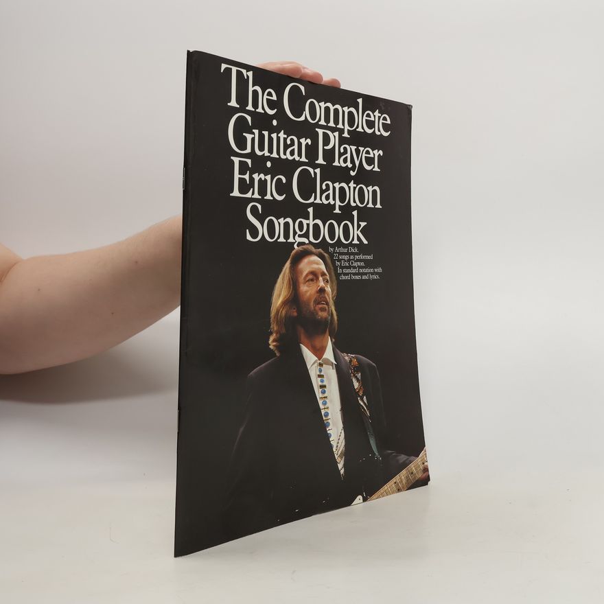 Arthur Dick The Complete Guitar Player Eric Clapton Songbook