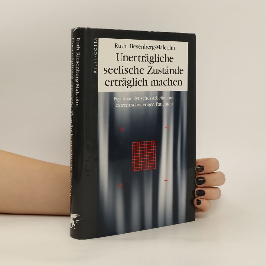 Ruth Riesenberg-Malcolm Unerträgliche seelische Zustände erträglich machen