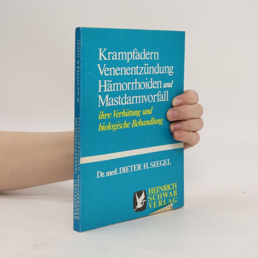 Dieter H. Siegel Krampfadern, Venenentzündung, Hämorrhoiden und Mastdarmvorfall