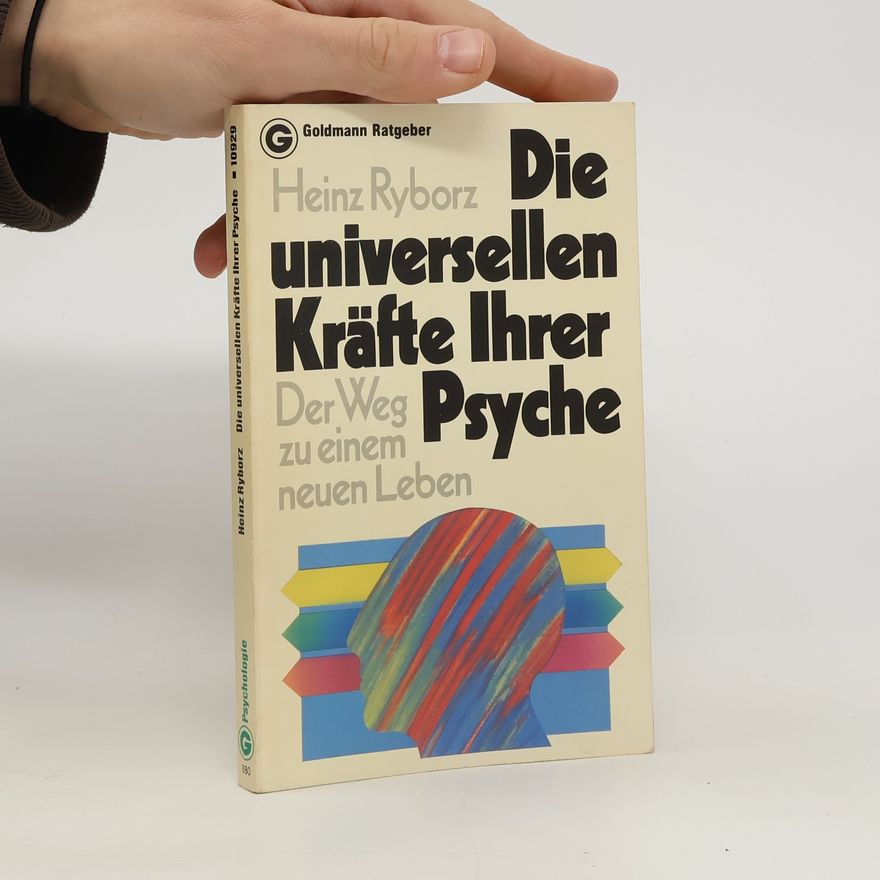 Heinz Ryborz Die universellen Kräfte Ihrer Psyche