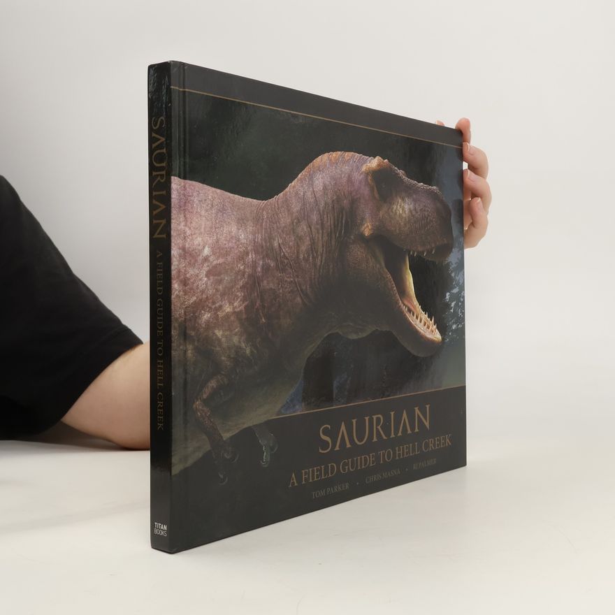 Tom Parker Bowles Saurian - A Field Guide to Hell Creek