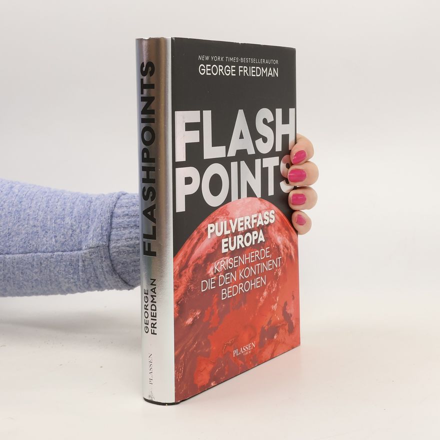 George Friedman Flashpoints - Pulverfass Europa