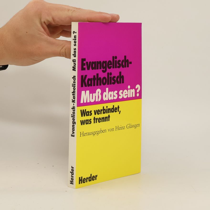 Heinz Glässgen Evangelisch - katholisch, muss das sein?