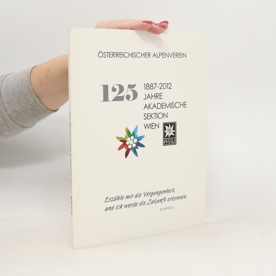 Autorenkollektiv 125 Jahre Akademische Sektion Wien des Österreichischen Alpenvereins 1887-2012