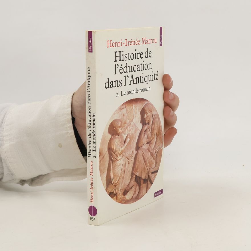 Henri-Irénée Marrou Histoire de l'éducation dans l'Antiquité. 2. Le monde romain