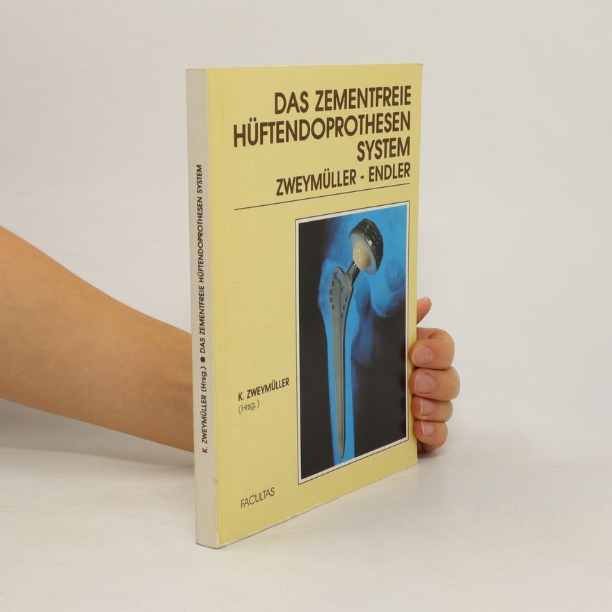 Karl Zweymüller Das zementfreie Hüftendoprothesen-System Zweymüller-Endler