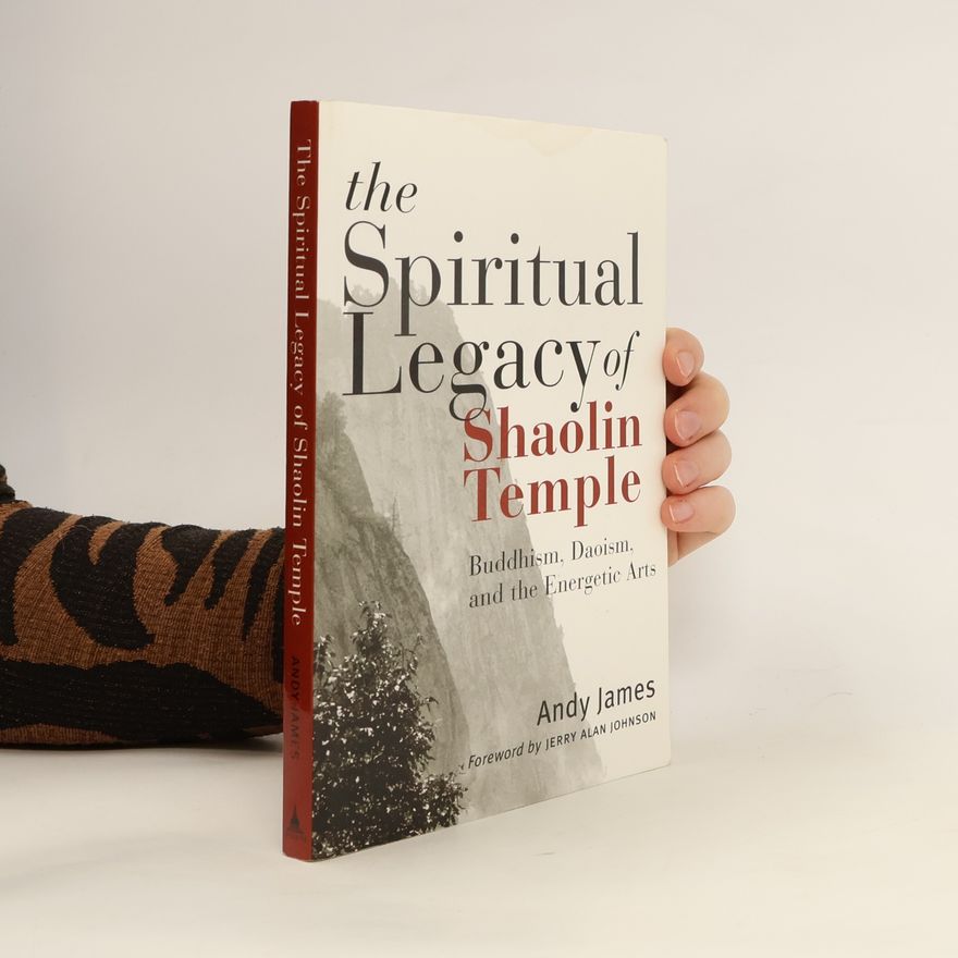 Andy James The Spiritual Legacy of Shaolin Temple
