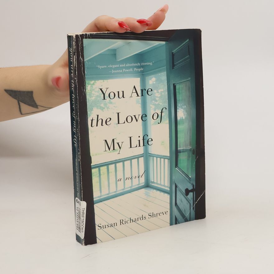 Susan Richards Shreve You Are the Love of My Life: A Novel