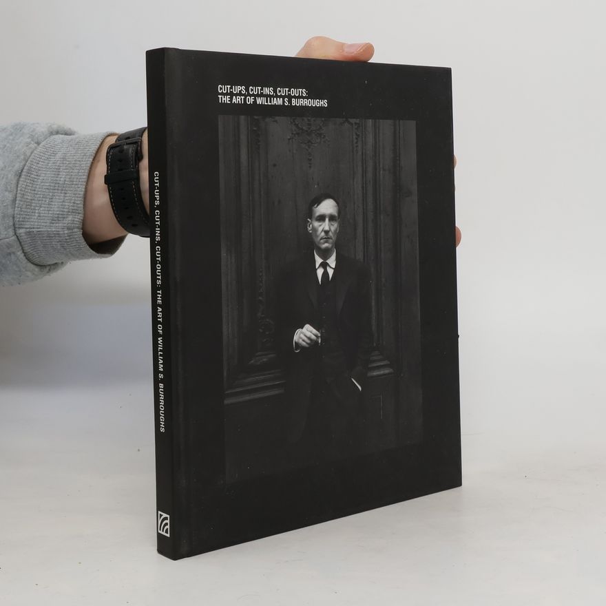 Colin Fallows Cut-ups, cut-ins, cut-outs: the art of William S. Burroughs