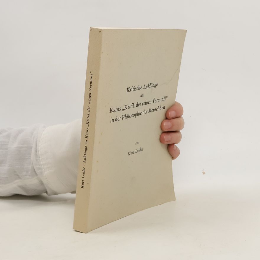 Kurt Leider Kritische Anklänge an Kants "Kritik der reinen Vernunft" in der Philosophie der Menschheit
