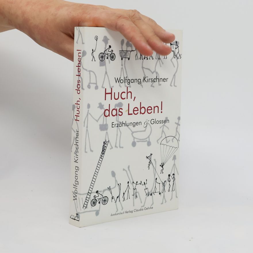 Wolfgang Kirschner Huch, das Leben!