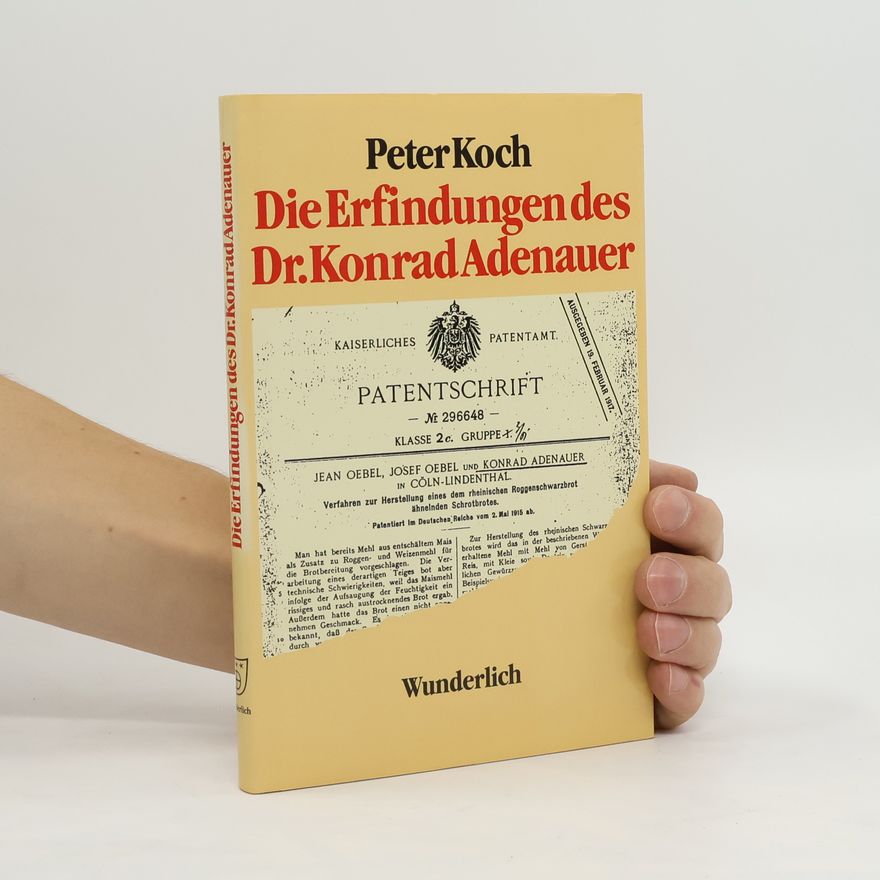 Rolf-Peter Koch Die Erfindungen des Dr. Konrad Adenauer
