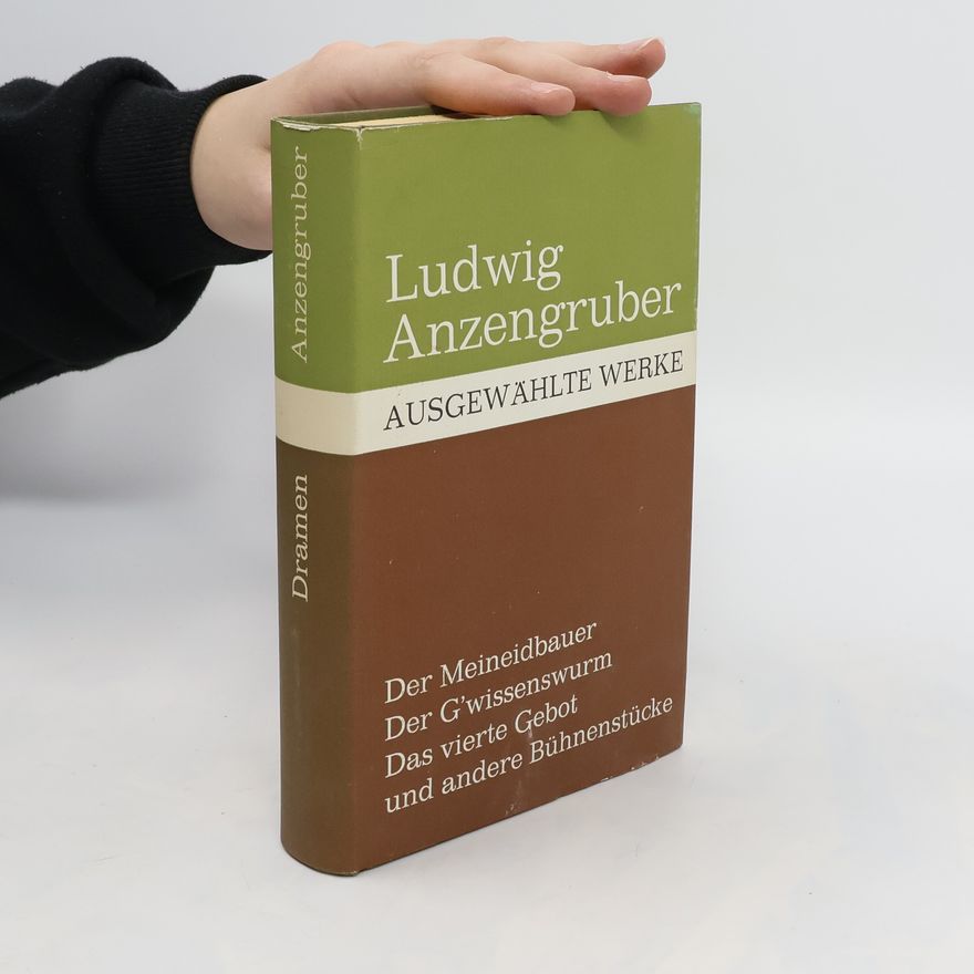 Ludwig Anzengruber Dramen. Der Meineidbauer. Der G'wissenswurm. Das vierte Gebot und andere Bühnenstücke