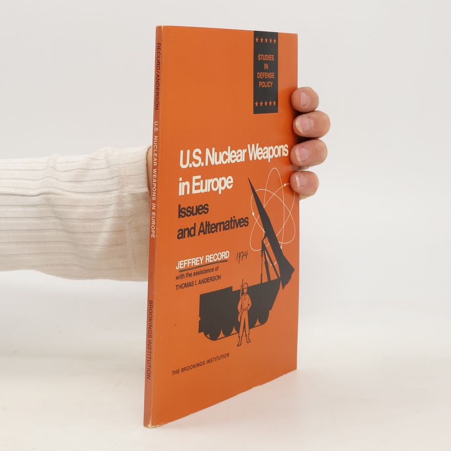 Thomas I Anderson U.S. Nuclear Weapons in Europe. Issues and Alternatives