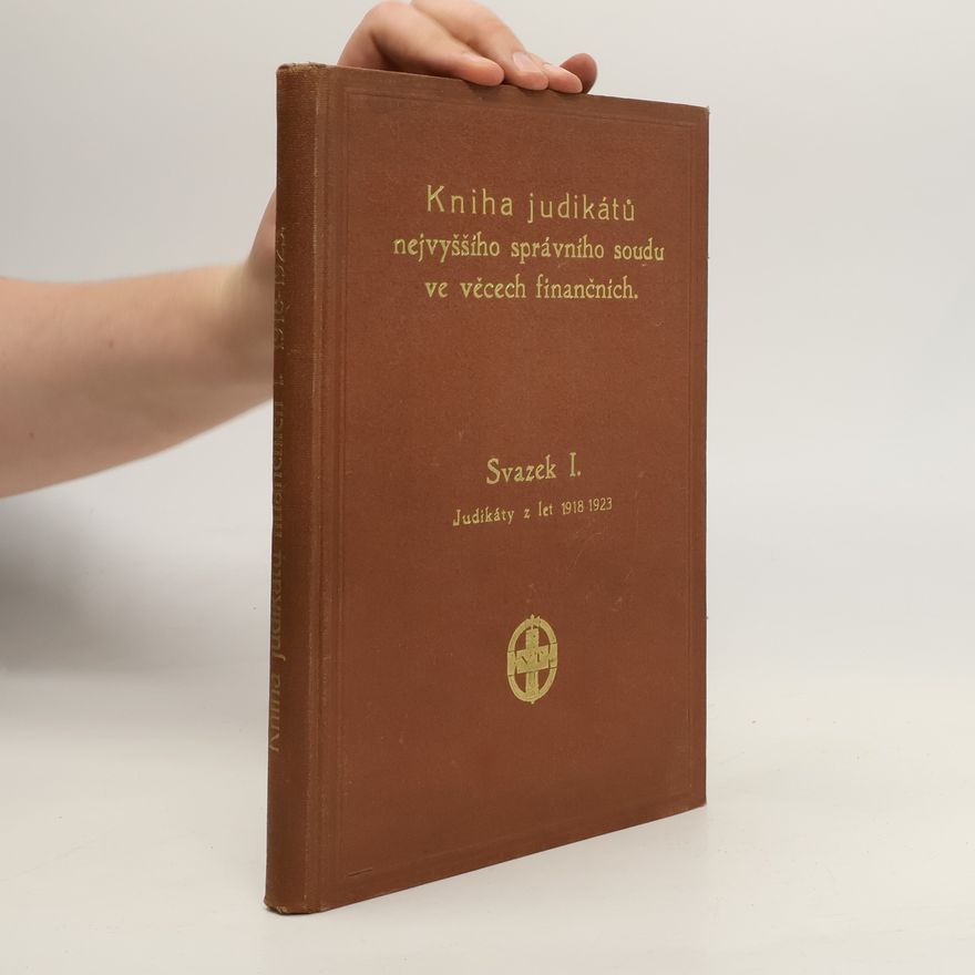 Kolektiv autorů Kniha judikátu nejvyššího správního soudu ve věcech finančních. Judikáty z let 1918-1923