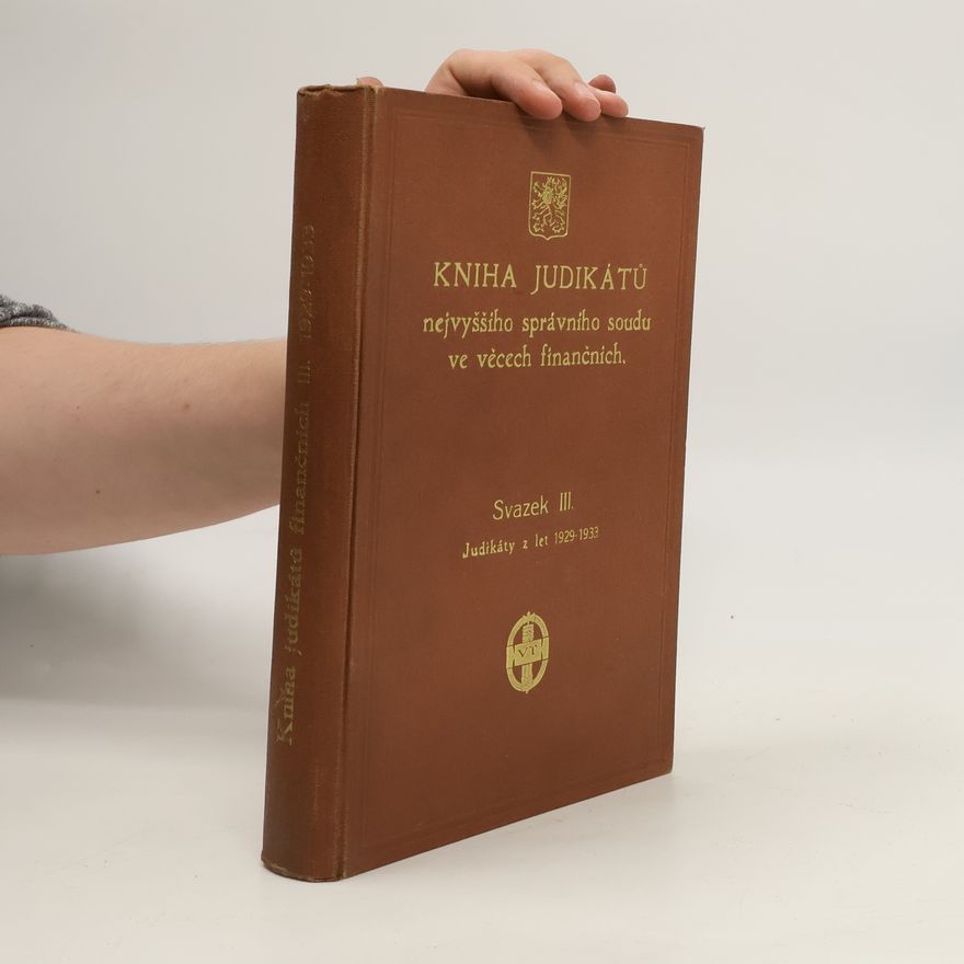 Kolektiv autorů Kniha judikátů nejvyššího správního soudu ve věcech finančních. Svazek III. Judikáty z let 1929-1933