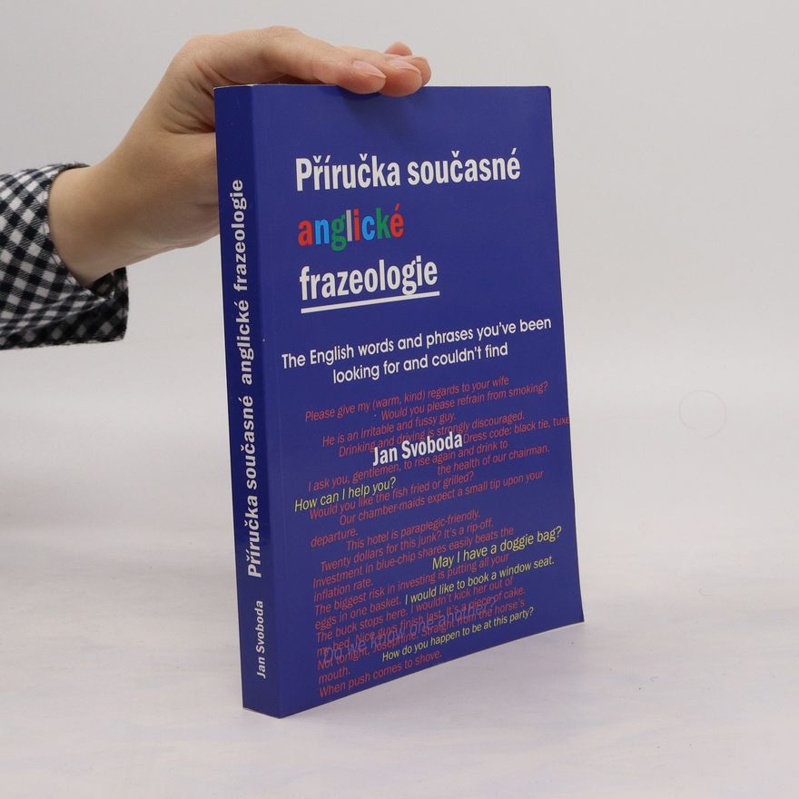 Jan Svoboda Příručka současné anglické frazeologie = The English words and phrases you've been looking for and couldn't find