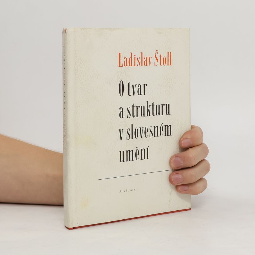 Ladislav Štoll O tvar a strukturu v slovesném umění