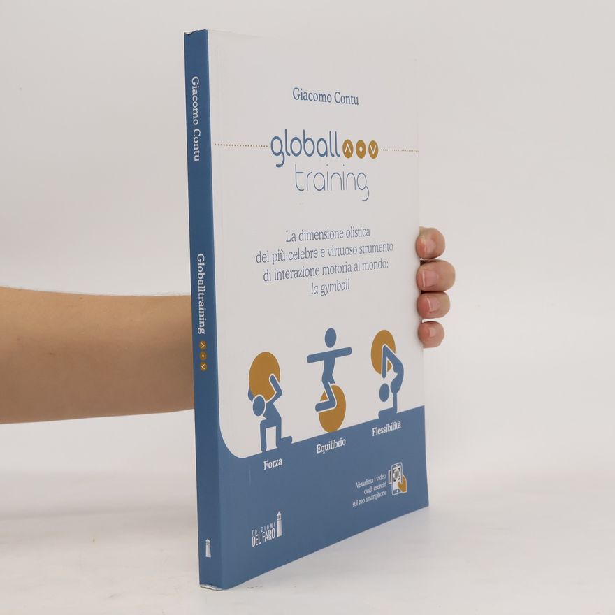 Giacomo Contu Globall training. La dimensione olistica del più celebre e virtuoso strumento di interazione motoria al mondo: la gymball