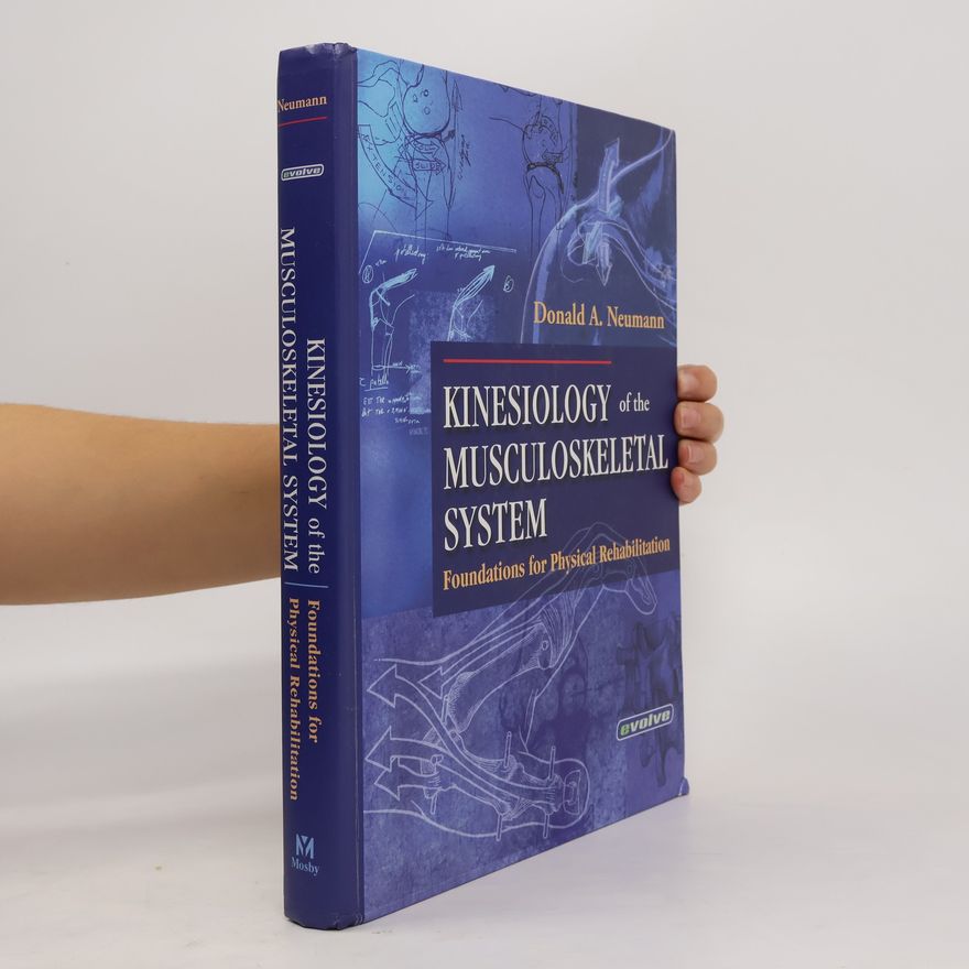 Donald A Neumann Kinesiology of the musculoskeletal system : foundations for rehabilitation