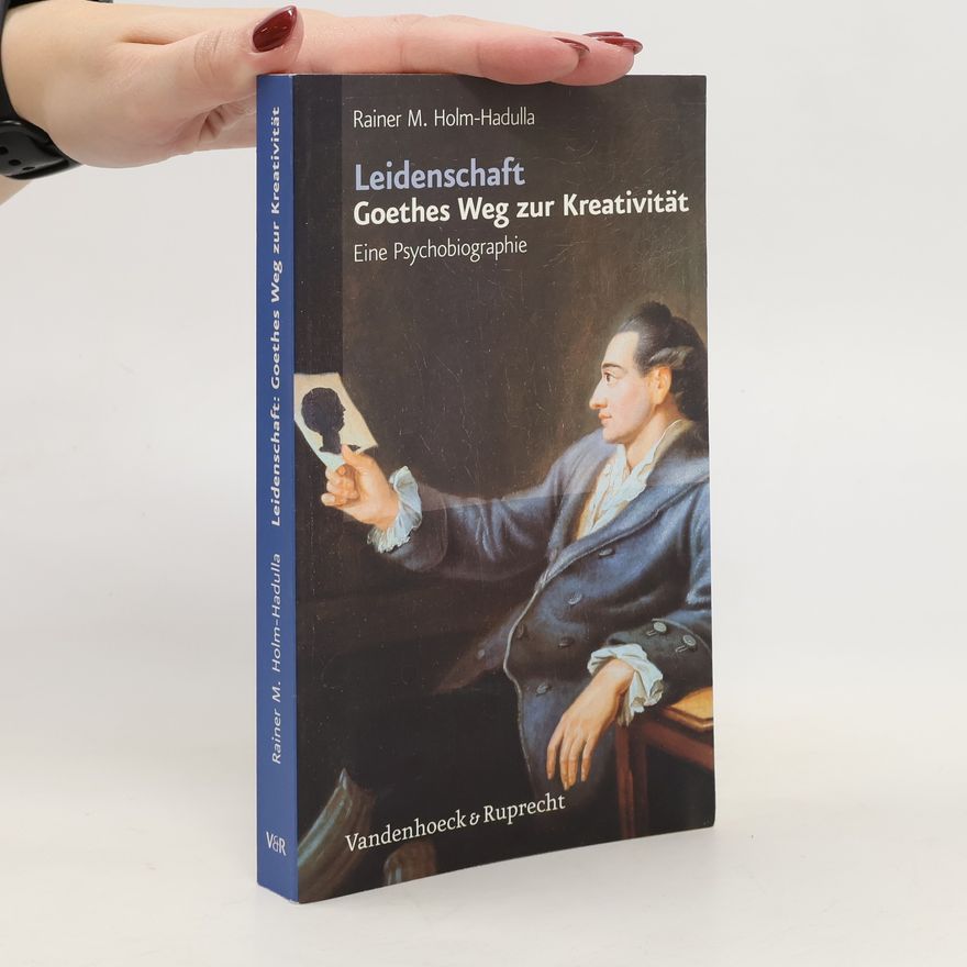 Rainer Matthias Holm-Hadulla Leidenschaft: Goethes Weg zur Kreativität