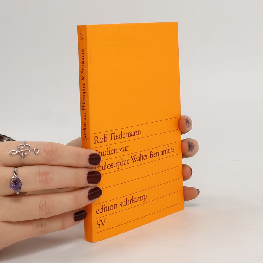 Rolf Tiedemann Studien zur Philosophie Walter Benjamins