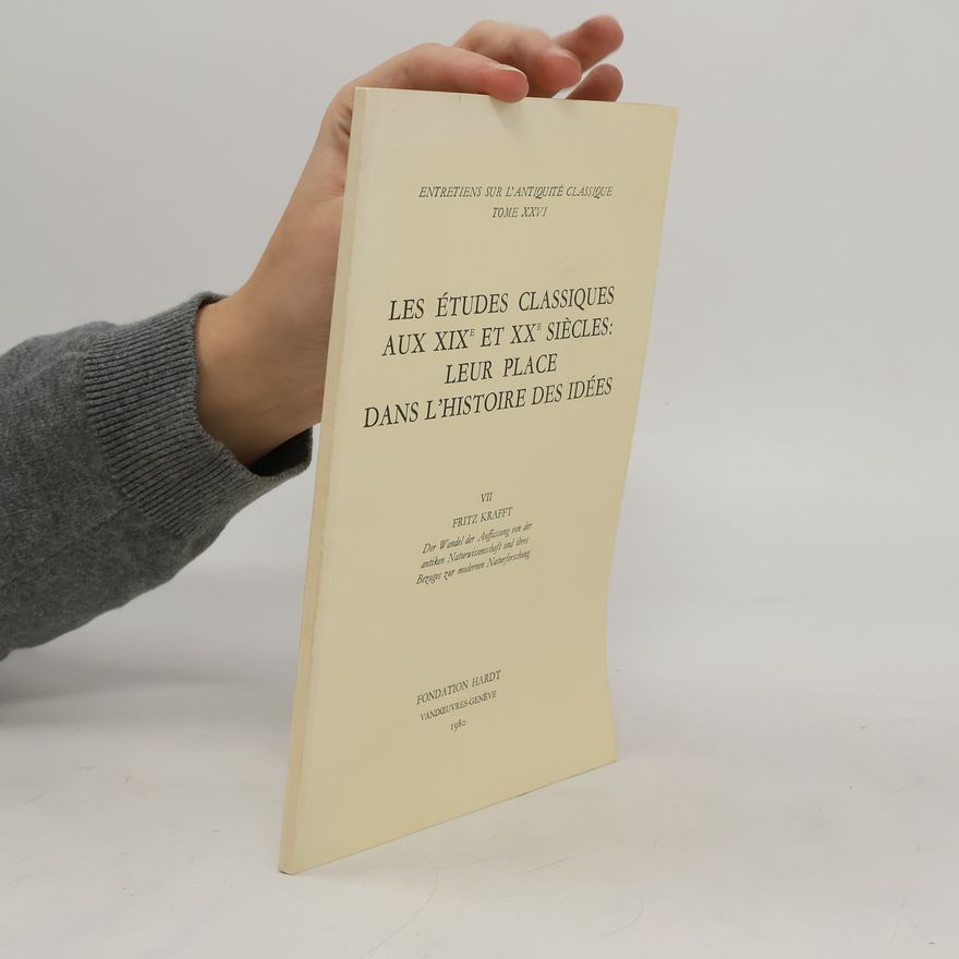Fritz Krafft Les études classiques aux XIX et XX siécles: Leur place dans l´histoire des idées