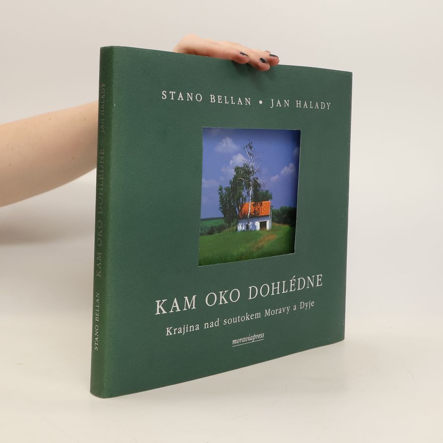Jan Halady Kam oko dohlédne : krajina nad soutokem Moravy a Dyje