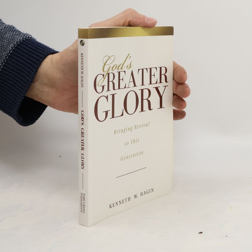 Kenneth W. Hagin God's Greater Glory